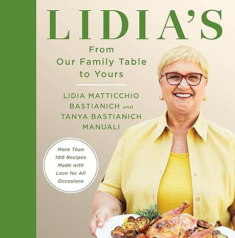 Lidia's from Our Family Table to Yours: More Than 100 Recipes Made with Love for All Occasions