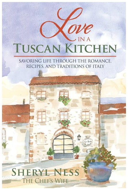 Love in a Tuscan Kitchen: Savoring Life Through the Romance, Recipes, and Traditions of Italy