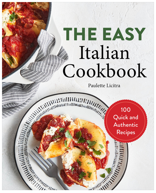 The Easy Italian Cookbook: 100 Quick and Authentic Recipes