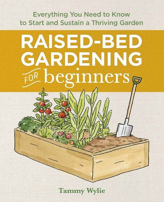 Raised Bed Gardening for Beginners: Everything You Need to Know to Start and Sustain a Thriving Garden